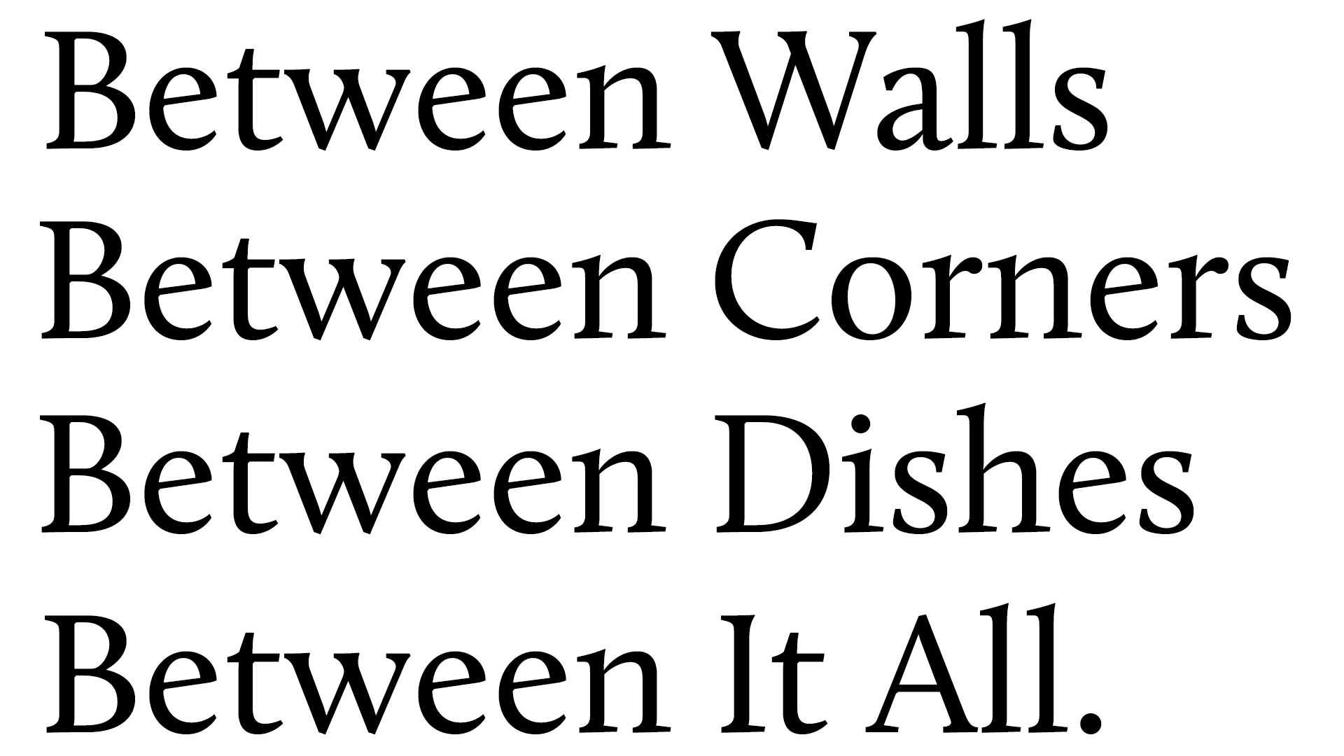 Early naming study: Between Walls, Between Corners, Between Dishes, Between It All