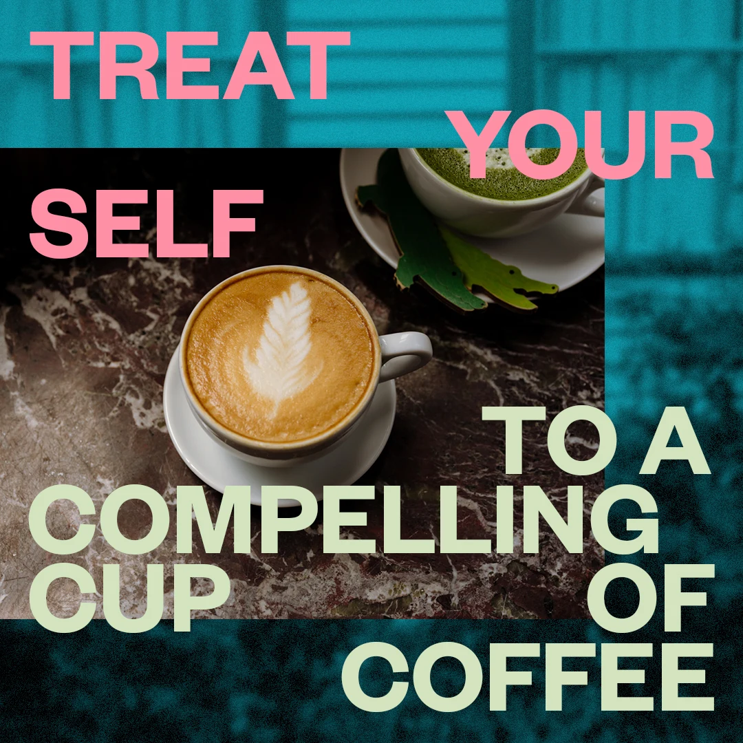 Digital campaign featuring a cup of coffee and the words Treat Yourself to a Compelling Cup of Coffee